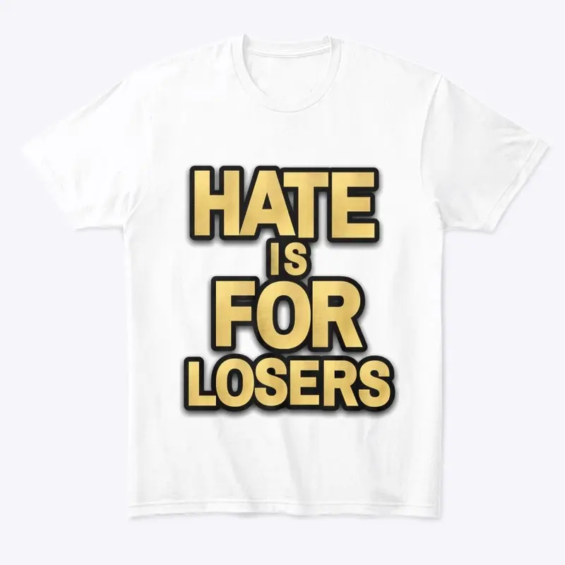 Hate is for losers T-shirt